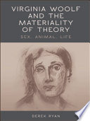 Virginia Woolf and the materiality of theory : sex, animal, life /