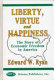 Liberty, virtue, and happiness : the story of economic freedom in America /