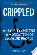 Crippled : austerity and the demonization of disabled people /