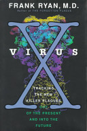 Virus X : tracking the new killer plagues : out of the present and into the future /