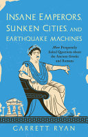 Insane emperors, sunken cities, and earthquake machines : more frequently asked questions about the ancient Greeks and Romans /