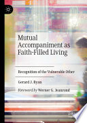 Mutual Accompaniment as Faith-Filled Living : Recognition of the Vulnerable Other /
