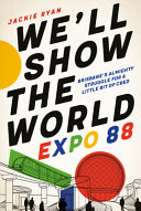 We'll show the world : Expo 88 /