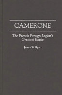 Camerone : the French Foreign Legion's greatest battle /