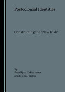 Postcolonial identities : constructing the 'new Irish' /