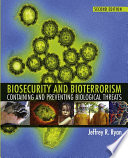 Biosecurity and bioterrorism : containing and preventing biological threats /