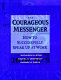 The courageous messenger : how to successfully speak up at work /