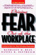 Driving fear out of the workplace : creating the high-trust, high-performance organization /