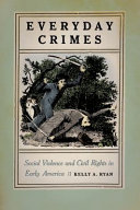 Everyday crimes : social violence and civil rights in colonial America /