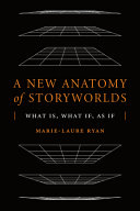 A new anatomy of storyworlds : what is, what if, as if /