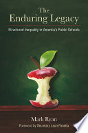 The enduring legacy : structured inequality in America's public schools /