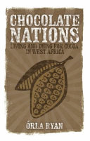 Chocolate nations : living and dying for cocoa in West Africa /