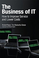The business of IT : how to improve service and lower costs /