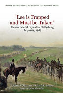 "Lee is trapped and must be taken" : eleven fateful days after Gettysburg, July 4-July 14, 1863 /