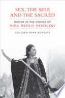 Sex, the self, and the sacred : women in the cinema of Pier Paolo Pasolini /