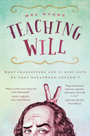 Teaching Will : what Shakespeare and 10 kids gave me that Hollywood couldn't /