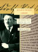 Hitler's private library : the books that shaped his life /