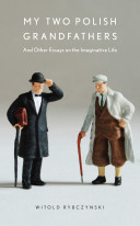 My two Polish grandfathers : and other essays on the imaginative life /