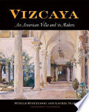 Vizcaya : an American villa and its makers /