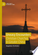 Uneasy Encounters : Christian Churches in Greater China /