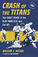 Crash of the Titans : the early years of the New York Jets and the AFL /