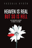 Heaven is real but so is Hell : an eyewitness account of what is to come /