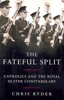 The fateful split : Catholics and the Royal Ulster Constabulary /