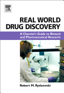 Real world drug discovery : a chemist's guide to biotech and pharmaceutical research /