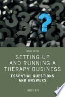 Setting up and running a therapy business : essential questions and answers /