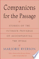 Companions for the passage : stories of the intimate privilege of accompanying the dying /