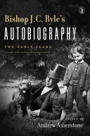 Bishop J.C. Ryle's autobiography : the early years /
