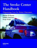 The stroke center handbook : organizing care for better outcomes : a guide to stroke center development and operations /