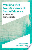 Working with trans survivors of sexual violence : a guide for professionals /