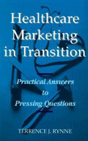 Healthcare marketing in transition : practical answers to pressing questions /