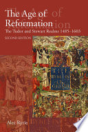 The age of reformation : the Tudor and Stewart realms, 1485-1603 /