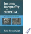 Income inequality in America : an analysis of trends /