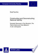 Constructing and deconstructing national identity : dramatic discourse in Tom Murphy's The patriot game and Felix Mitterer's In der Löwengrube /