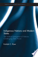 Indigenous nations and modern states : the political emergence of nations challenging state power /