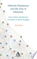 Network persistence and the axis of hierarchy : how orderly stratification is implicit in sticky struggles /