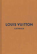 Louis Vuitton : catwalk : the complete fashion collections /