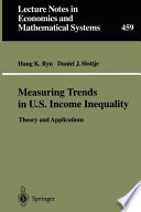 Measuring trends in U.S. income inequality : theory and applications /