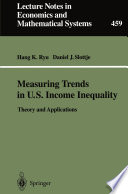 Measuring trends in U.S. income inequality : theory and applications /