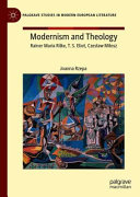 Modernism and theology : Rainer Maria Rilke, T.S. Eliot, Czeslaw Milosz /