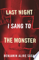 Last night I sang to the monster : a novel /