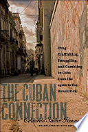 The Cuban connection : drug trafficking, smuggling, and gambling in Cuba from the 1920s to the Revolution /