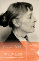 The Ant : Delia del Carril, the avant-garde artist who married Pablo Neruda /