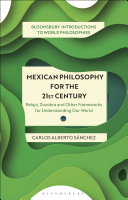Mexican philosophy for the 21st century : relajo, zozobra, and other frameworks for understanding our world /