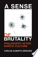 A sense of brutality : philosophy after narco-culture /