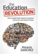 The education revolution : how to apply brain science to improve instruction and school climate /