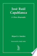 José Raúl Capablanca : a chess biography /